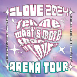 ＝LOVEアリーナツアー2024「Tell me what's more than 